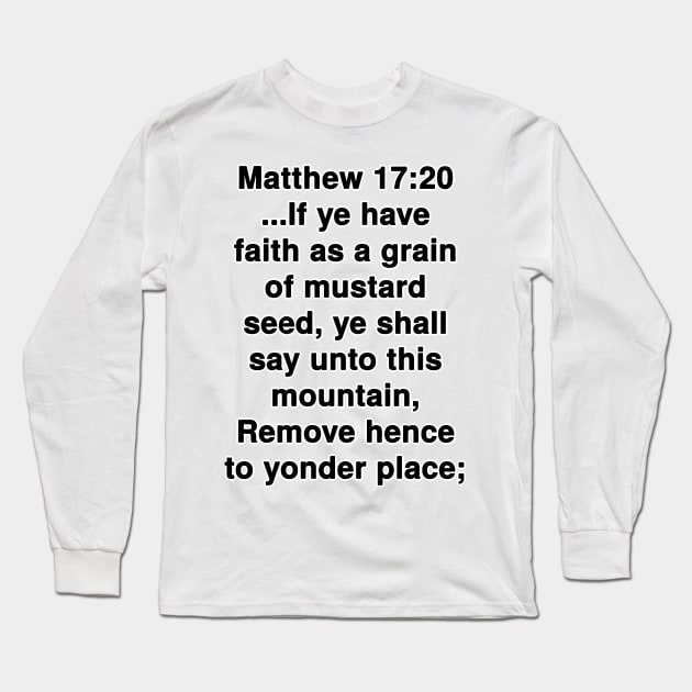 Matthew 17:20 King James Version Bible Verse Typography Long Sleeve T-Shirt by Holy Bible Verses